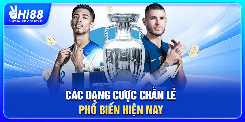Các dạng cược Chẵn Lẻ phổ biến hiện nay