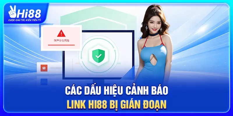 Các dấu hiệu cảnh báo link Hi88 bị gián đoạn