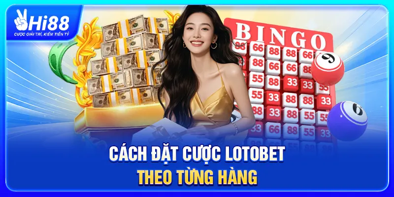 Cách đặt cược Lotobet theo từng hàng