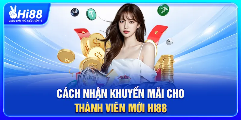 Cách nhận khuyến mãi cho thành viên mới Hi88
