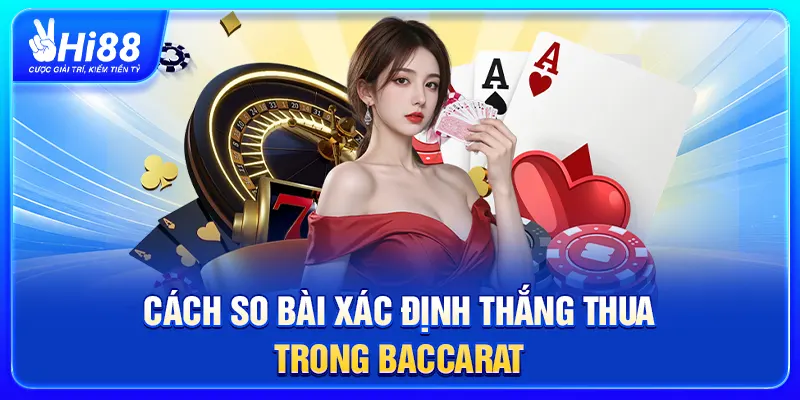 Cách so bài xác định thắng thua trong Baccarat