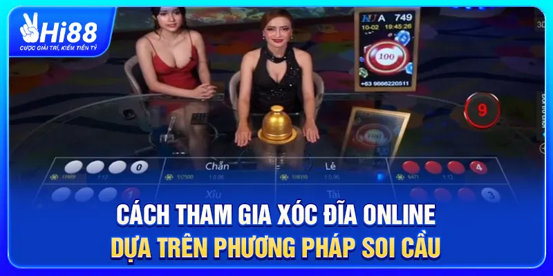 Cách tham gia Xóc Đĩa online dựa trên phương pháp soi cầu