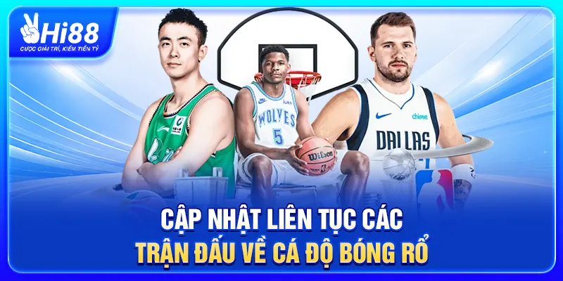 Cập nhật liên tục các trận đấu về cá độ bóng rổ