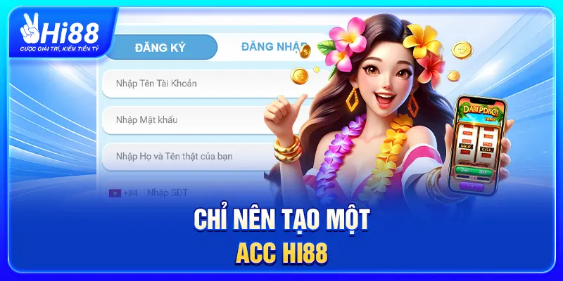 Chỉ nên tạo một acc Hi88