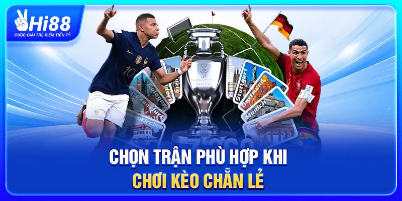 Chọn trận phù hợp khi chơi kèo Chẵn Lẻ