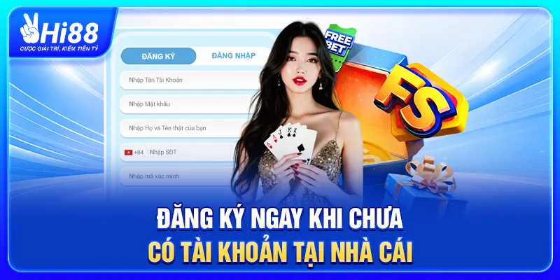 Đăng ký ngay khi chưa có tài khoản tại nhà cái