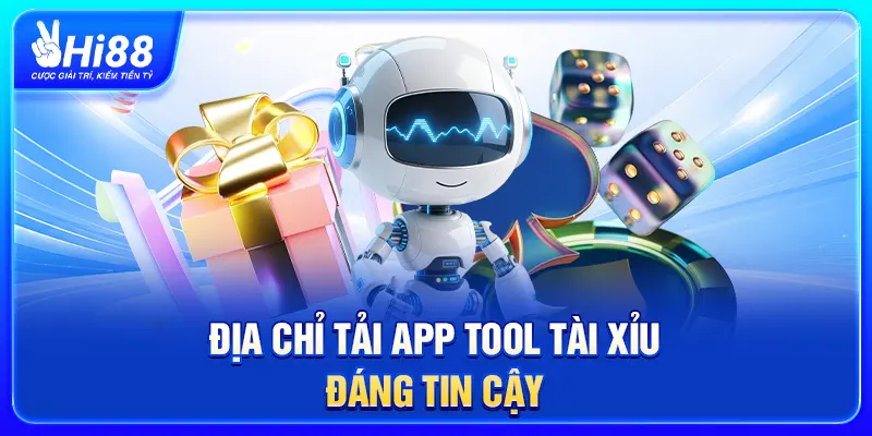 Địa chỉ tải app tool tài xỉu đáng tin cậy