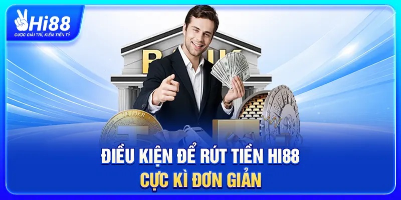 Điều kiện để rút tiền Hi88 cực kì đơn giản