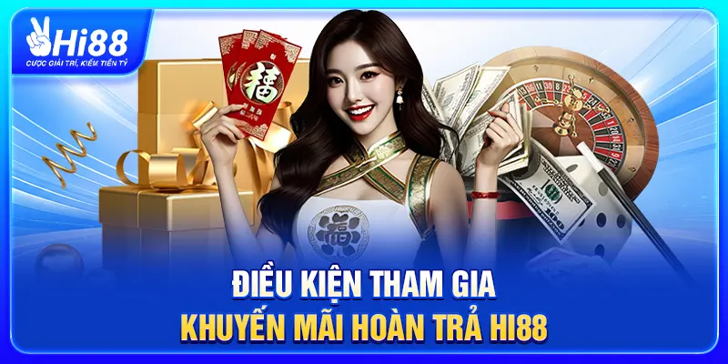Điều kiện tham gia khuyến mãi hoàn trả Hi88