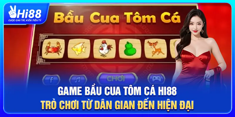 Game Bầu Cua Tôm Cá Hi88 – Trò Chơi Từ Dân Gian Đến Hiện Đại