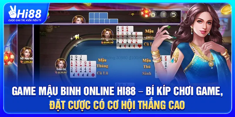 Game Mậu Binh online Hi88 – Bí Kíp Chơi Game, Đặt Cược Có Cơ Hội Thắng Cao