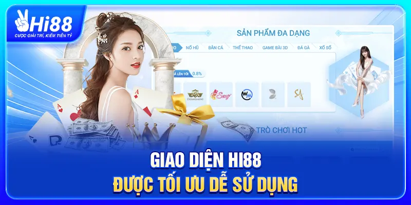 Giao diện Hi88 được tối ưu dễ sử dụng