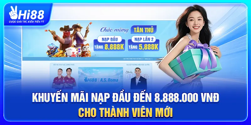 Khuyến Mãi Nạp Đầu Đến 8.888.000 VNĐ Cho Thành Viên Mới