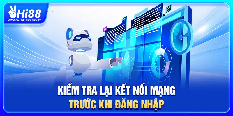 Kiểm tra lại kết nối mạng trước khi đăng nhập