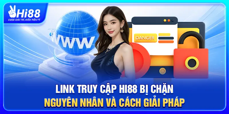 Link Truy Cập Hi88 Bị Chặn - Nguyên Nhân Và Cách Giải Pháp
