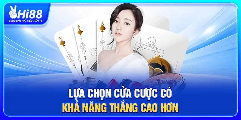 Lựa chọn cửa cược có khả năng thắng cao hơn