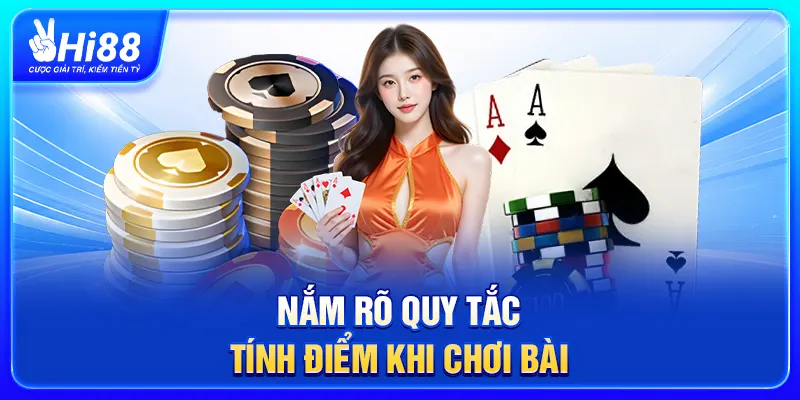 Nắm rõ quy tắc tính điểm khi chơi bài