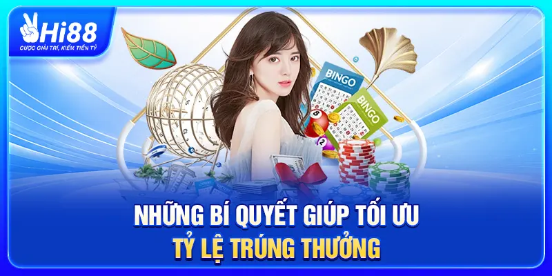 Những bí quyết giúp tối ưu tỷ lệ trúng thưởng