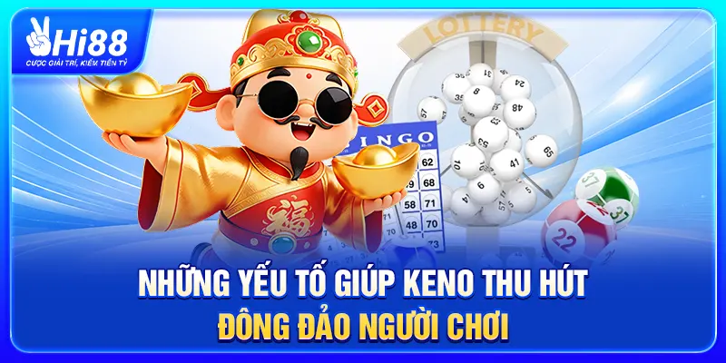 Những yếu tố giúp Keno thu hút đông đảo người chơi