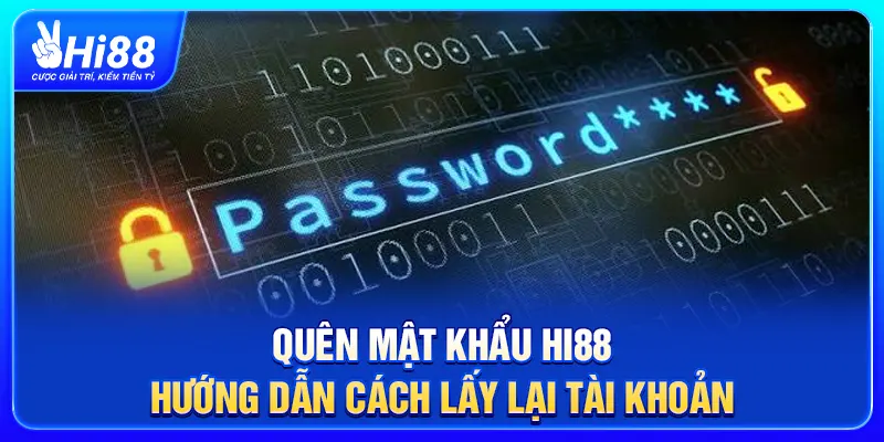 Quên Mật Khẩu Hi88 – Hướng Dẫn Cách Lấy Lại Tài Khoản