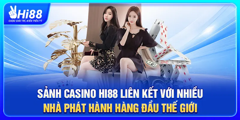 Sảnh casino Hi88 liên kết với nhiều nhà phát hành hàng đầu thế giới