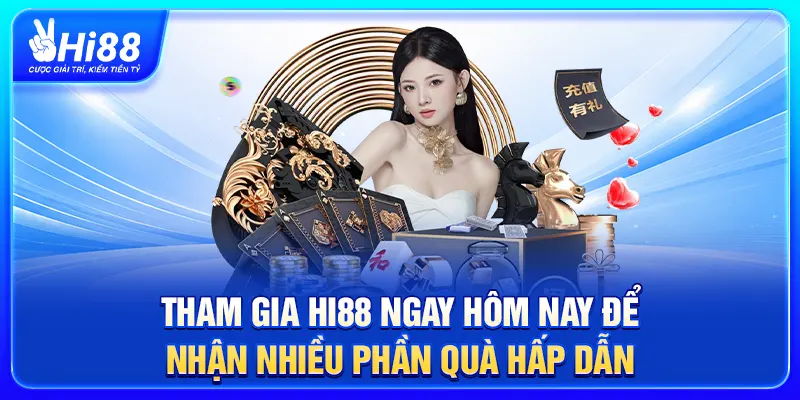 Tham gia hi88 ngay hôm nay để nhận nhiều phần quà hấp dẫn