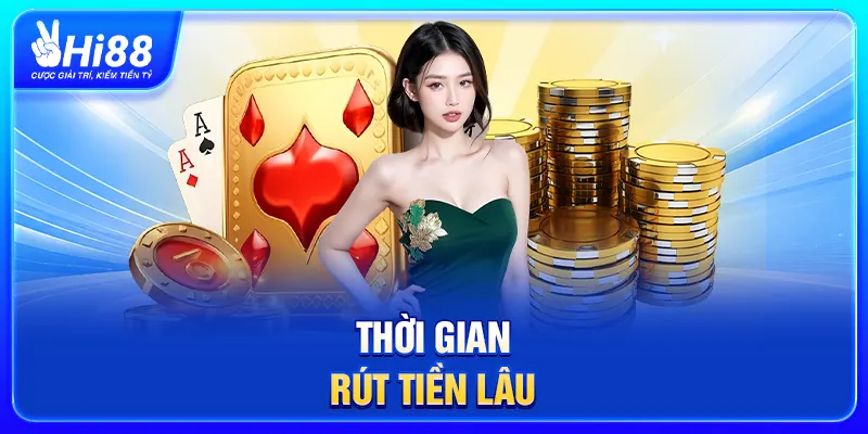 Thời gian rút tiền lâu