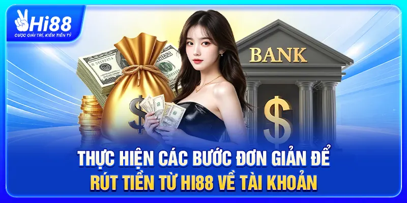 Thực hiện các bước đơn giản để rút tiền từ Hi88 về tài khoản