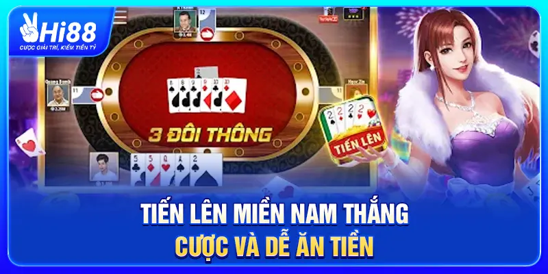 Tiến lên miền Nam thắng cược và dễ ăn tiền