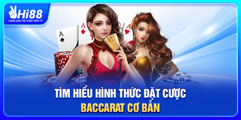 Tìm hiểu hình thức đặt cược Baccarat cơ bản