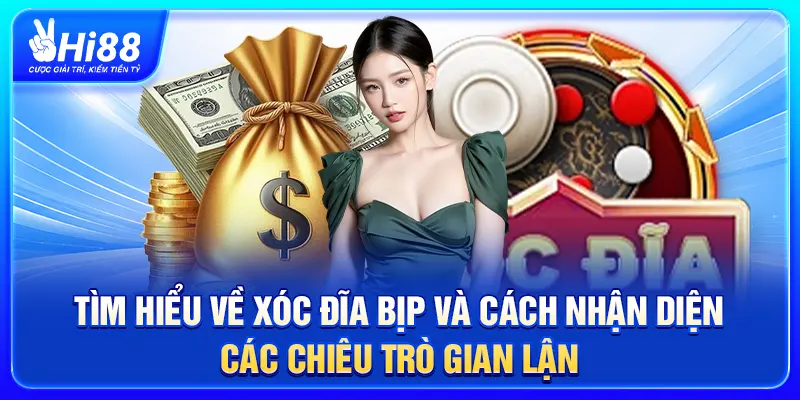 Tìm hiểu về Xóc Đĩa bịp và cách nhận diện các chiêu trò gian lận