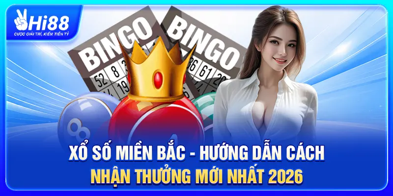 Xổ Số Miền Bắc – Hướng Dẫn Cách Nhận Thưởng Mới Nhất 2026