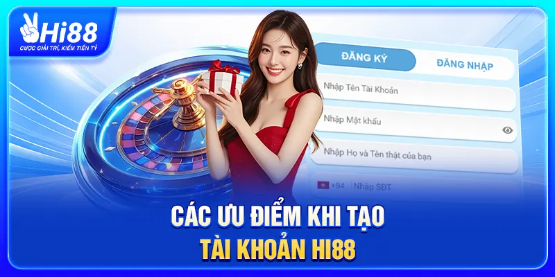 Các ưu điểm khi tạo tài khoản Hi88